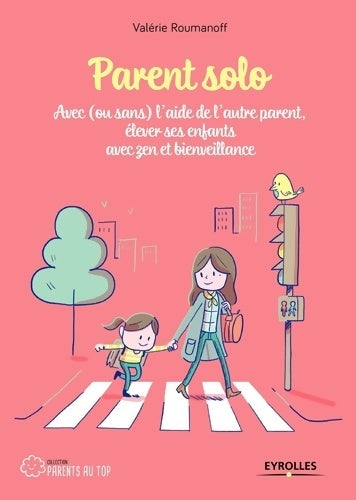 Livrenpoche : Parent solo : Avec  l'aide de l'autre parent élever ses enfants avec zen et bienveillance - Valérie Roumanoff - Livre