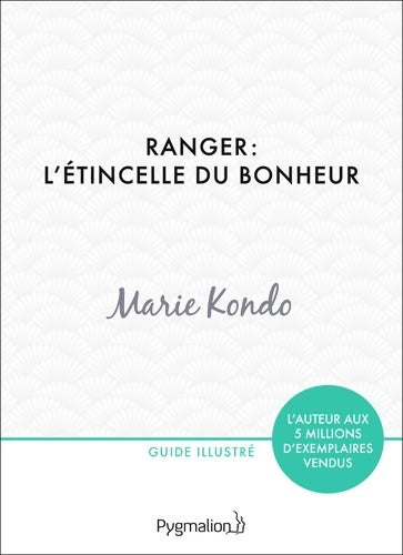 Livrenpoche : Ranger : L'étincelle du bonheur: Un manuel illustré par une experte dans l'art de l'organisation et du rangement - Marie Kondo - Livre