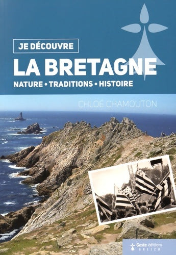 Livrenpoche : Je Découvre la Bretagne - Nature Tradition et Histoire - Chloé Chamouton - Livre