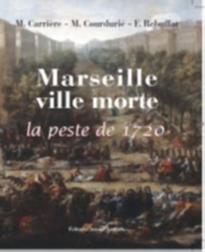 Livrenpoche : Marseille ville morte : La peste de 1720 - Charles Carrière - Livre