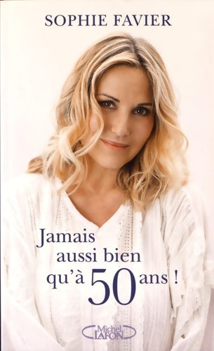 Livrenpoche : Jamais aussi bien qu'à 50 ans ! - Sophie Favier - Livre