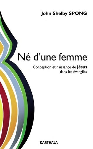 Livrenpoche : Né d une femme. Conception et naissance de Jésus dans les évangiles - John Shelby Spong - Livre