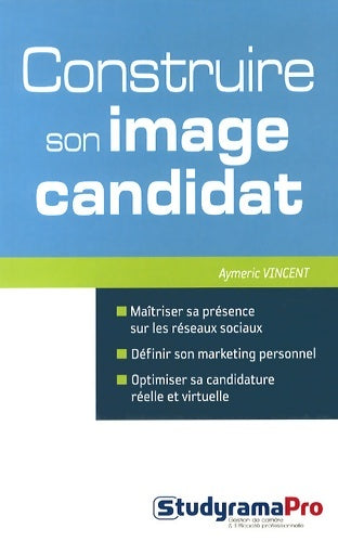 Livrenpoche : Construire son image candidat : Maîtriser sa présence sur les réseaux sociaux définir son marketing personnel - Vincent Aymeric - Livre