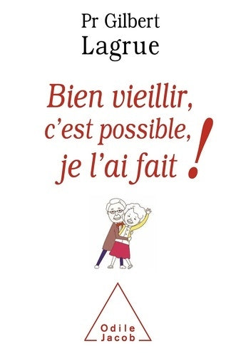 Livrenpoche : Bien vieillir c'est possible je l'ai fait ! - Gilbert Lagrue - Livre