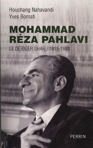 Livrenpoche : Mohammad Réza Pahlavi : Le dernier Shah / 1919-1980 - Yves Bomati - Livre