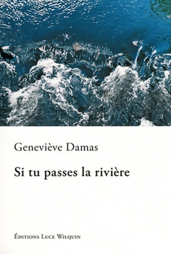 Livrenpoche : Si tu passes la rivière - Geneviève Damas - Livre