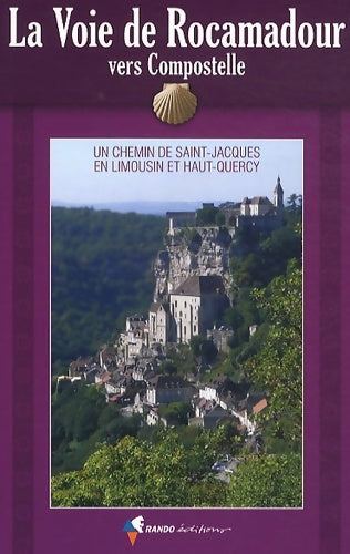 Livrenpoche : La Voie de Rocamadour vers Compostelle : Un chemin de Saint-Jacques en Limousin et Haut-Quercy - DE ASSOCIATION UN CHEMIN - Livre