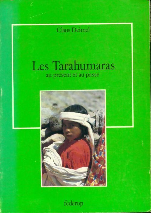 Les Tarahumaras au présent et au passé - Claus Deimel -  Fédérop - Livre