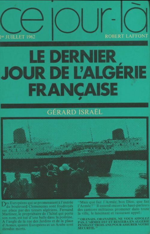 Ce jour là : 1er juillet 1962 le dernier jour de l'Algérie française - Gérard Israël -  Ce jour-là - Livre