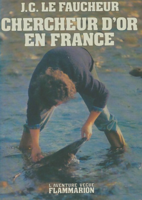 Livrenpoche : Chercheur d'or en France - Jean-Claude Le Faucheur - Livre