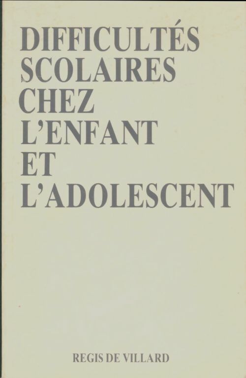 Livrenpoche : Difficultés scolaires chez l'enfant et l'adolescent - Régis De Villard - Livre