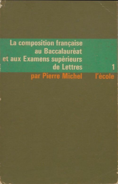 Livrenpoche : La compsition française au baccalauréat et aux examens supérieurs de lettres Tome I - Pierre Michel - Livre
