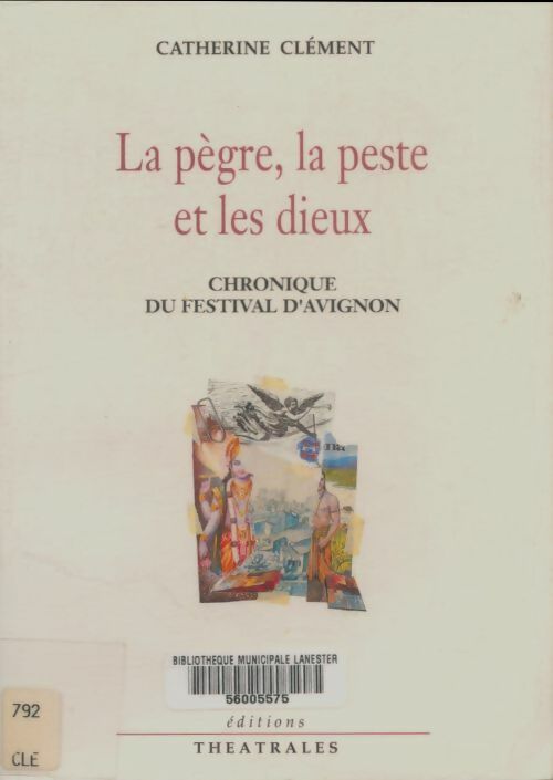Livrenpoche : La pègre la peste et les dieux : Chroniques du festival d'Avignon - Catherine Clément - Livre