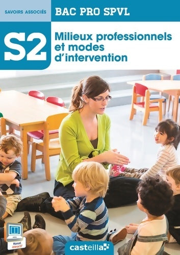Livrenpoche : S2 - Milieux professionnels et modes d'intervention Seconde 1re Terminale Bac Pro SPVL . Pochette élève : S2- Savoirs associés - Karima Elhaddaoui - Livre