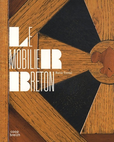 Livrenpoche : Le mobilier breton : Histoire et splendeurs d'un artisanat régional - René Trotel - Livre