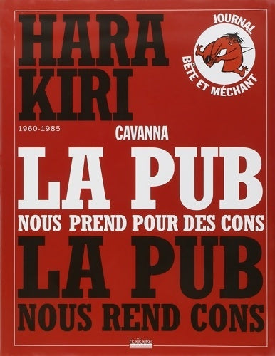 Livrenpoche : La pub nous prend pour des cons la pub nous rend cons : Hara Kiri - François Cavanna - Livre