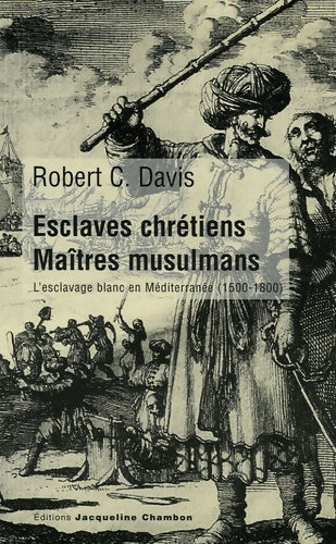 Livrenpoche : Esclaves chrétiens maîtres musulmans : L'esclavage blanc en Méditerranée - Robert C. Davis - Livre