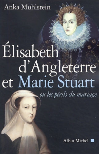 Livrenpoche : Elisabeth d'Angleterre et Marie Stuart ou les périls du mariage - Anka Muhlstein - Livre