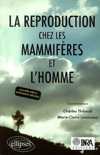 Livrenpoche : La reproduction chez les mammifères et l'homme : Nouvelle édition entièrement refondue et mise a jour - Charles Thibault - Livre