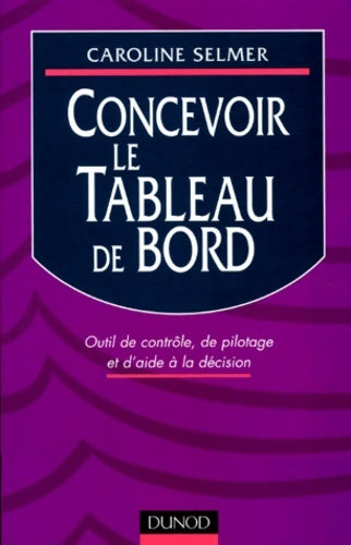 Livrenpoche : Concevoir le tableau de bord. Outil de contrôle de pilotage et d'aide à la décision - Caroline Selmer - Livre