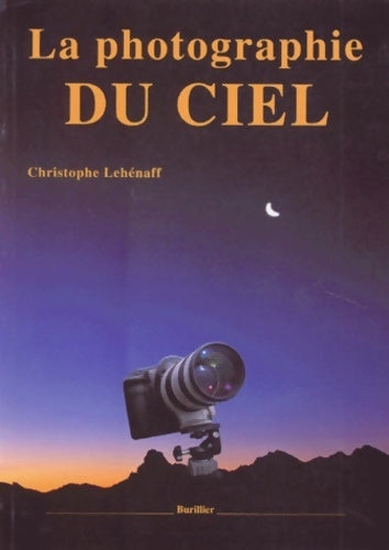 Livrenpoche : La photographie du ciel - Christophe Lehénaff - Livre