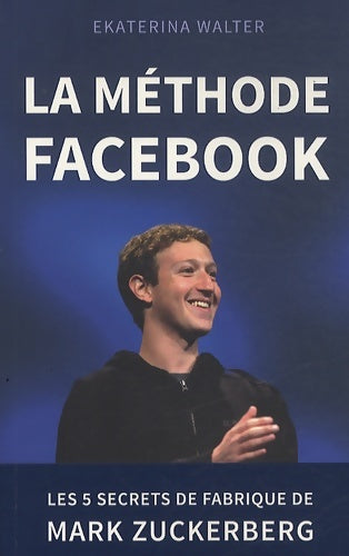Livrenpoche : La méthode Facebook - Les 5 secrets de fabrique de Mark Zuckerberg - Ekaterina Walter - Livre