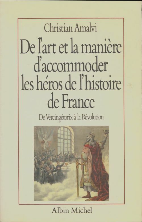 Livrenpoche : De l'art et la manière d'accommoder les héros de l'histoire de France - Christian Amalvi - Livre