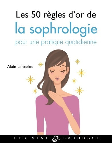 Livrenpoche : Les 50 règles d'or de la sophrologie - Alain Lancelot - Livre