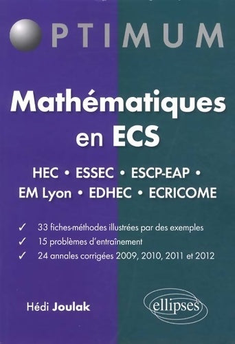 Livrenpoche : Mathématiques en ECS : HEC ESSEC ESCP-EAP EM-Lyon EDHEC Ecricome 33 Fiches 15 Problèmes 24 Annales Corrigés 2009-2012 - Hedi Joulak - Livre