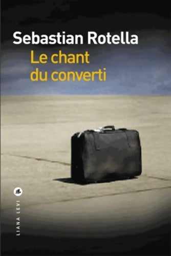 Livrenpoche : Le chant du converti - Sebastian Rotella - Livre