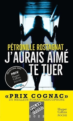 Livrenpoche : J'aurais aimé te tuer : Un thriller captivant récompensé par le Prix Cognac du meilleur roman francophone - Pétronille Rostagnat - Livre