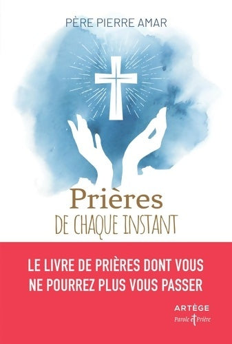 Livrenpoche : Prières de chaque instant : Le livre de prières dont vous ne pourrez plus vous passer - Père Pierre Amar - Livre