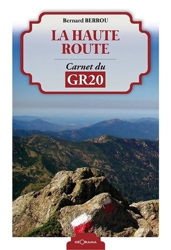 Livrenpoche : La Haute Route Carnet Du GR20 - Bernard Berrou - Livre
