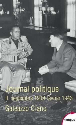 Livrenpoche : Journal politique : Tome II : septembre 1939-février 1943 - Galeazzo Ciano - Livre