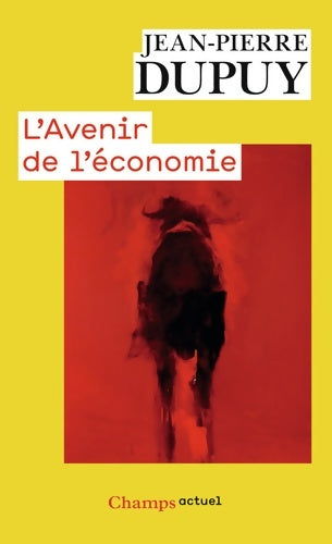 Livrenpoche : L'Avenir de l'économie : Sortir de l'économystification - Jean-Pierre Dupuy - Livre