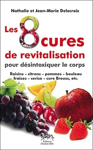 Livrenpoche : Les 8 cures de revitalisation pour désintoxiquer le corps : Raisin citron pomme boulea jeûneaise cerise cure Breuss etc. - Nathalie Delecroix - Livre