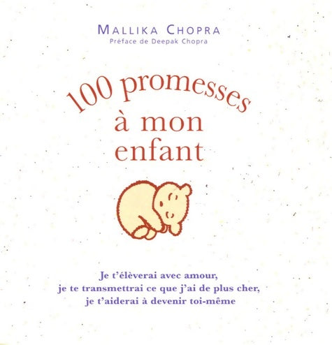 Livrenpoche : 100 promesses à mon enfant : Je t'élèverai avec amour je te transmettrai ce que j'ai de plus cher je t'aiderai à devenir toi-mê - Mallika Chopra - Livre