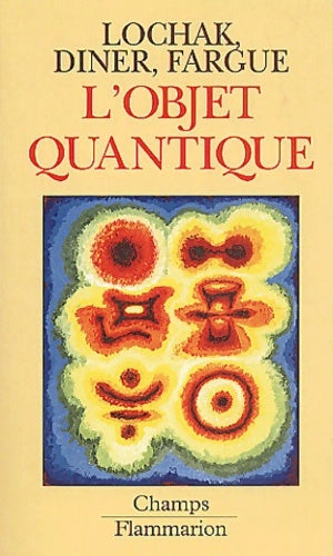 Livrenpoche : L'Objet quantique : Comment l'esprit vient aux atomes - Georges Lochak - Livre
