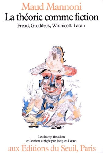 Livrenpoche : La théorie comme fiction. Freud groddeck winnicott et lacan - Maud Mannoni - Livre