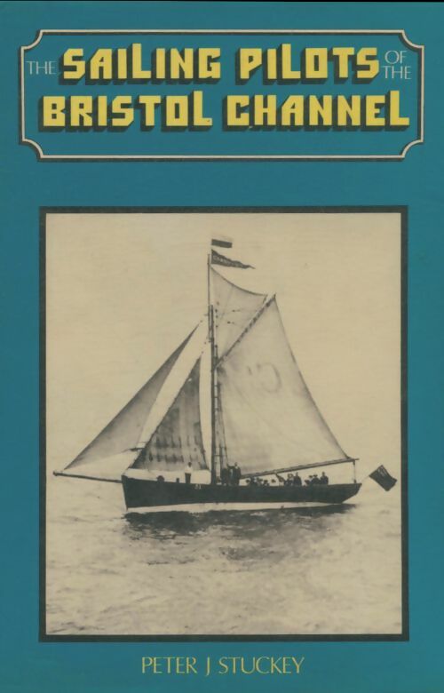 Livrenpoche : The sailing pilots of the Bristol channel - Peter J Stuckey - Livre