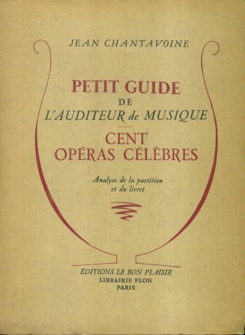Livrenpoche : Petit guide de l'auditeur de musique : Cent opéras célèbres - Jean Chantavoine - Livre