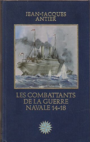 Livrenpoche : Les combattants de la guerre navale 14-18 - Jean-Jacques Antier - Livre