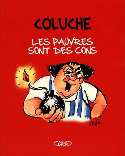 Livrenpoche : Les pauvres sont des cons ROMANS-PHOTOS EXTRAITS DE CHARLIE HEBDO - Coluche - Livre