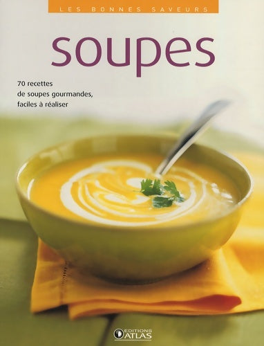 Livrenpoche : Les bonnes saveurs : Soupes - Atlas - Livre