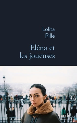 Livrenpoche : Elena et les joueuses - Lolita Pille - Livre