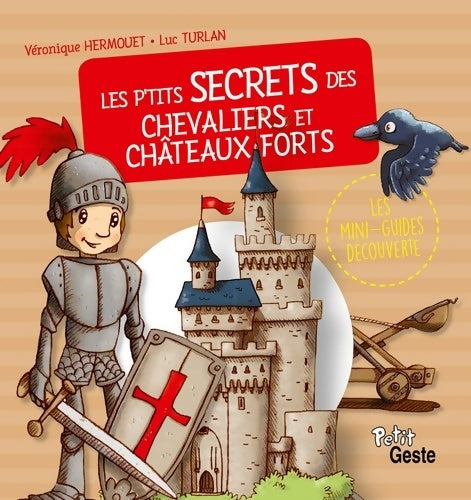 Livrenpoche : Les P'Tits Secrets des Chevaliers et Chateaux-Forts - Véronique Hermouet - Livre
