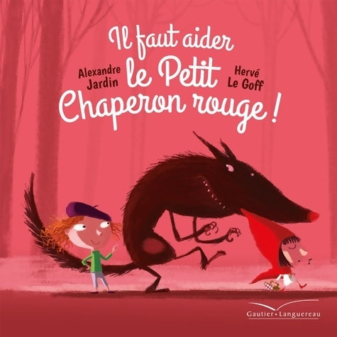 Livrenpoche : Il faut aider le Petit Chaperon Rouge - Hervé Alexandre; Le Goff - Livre