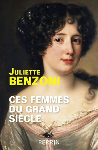 Livrenpoche : Ces femmes du Grand Siècle : Espionnes maîtresses et courtisanes à la cour de Louis XIV - Juliette Benzoni - Livre
