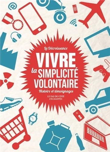 Livrenpoche : La Décroissance : Vivre la simplicité volontaire: Histoire et témoignages - Collectif - Livre
