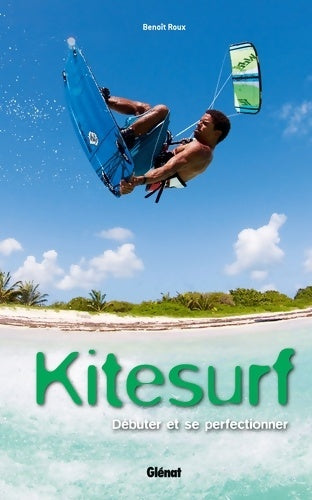 Livrenpoche : Kitesurf : Débuter et se perfectionner - Benoît Roux - Livre